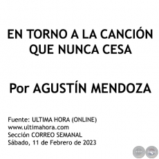 EN TORNO A LA CANCIÓN QUE NUNCA CESA - Por AGUSTÍN MENDOZA - Sábado, 11 de Febrero de 2023